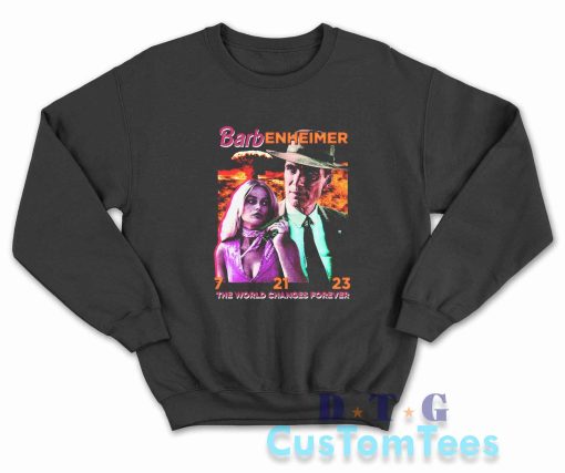 Barbenheimer The World Changes Forever Sweatshirt