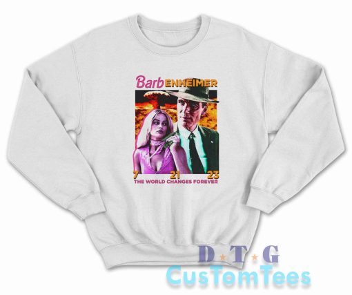 Barbenheimer The World Changes Forever Sweatshirt Color White