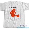 Oh Don't Mind Me T-Shirt