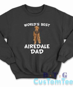 World's Best Airedale Dad Sweatshirt