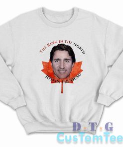 The King in the North Justin Trudeau Sweatshirt