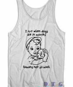 I Cry When Dogs Die In Movies Tank Top