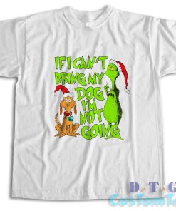 If I Can't Bring My Dog I'm Not Going T-Shirt